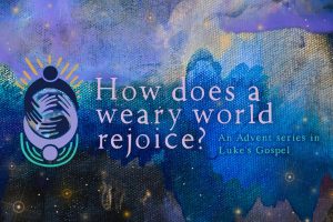 How Does a Weary World Rejoice? An Advent Series in Luke's Gospel